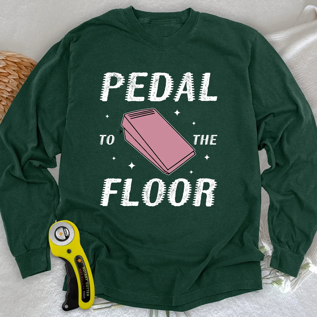 Pedal to the Floor Long Sleeve T-shirt