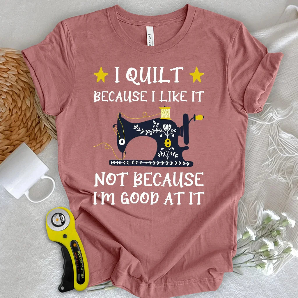 Because I like It T-shirt