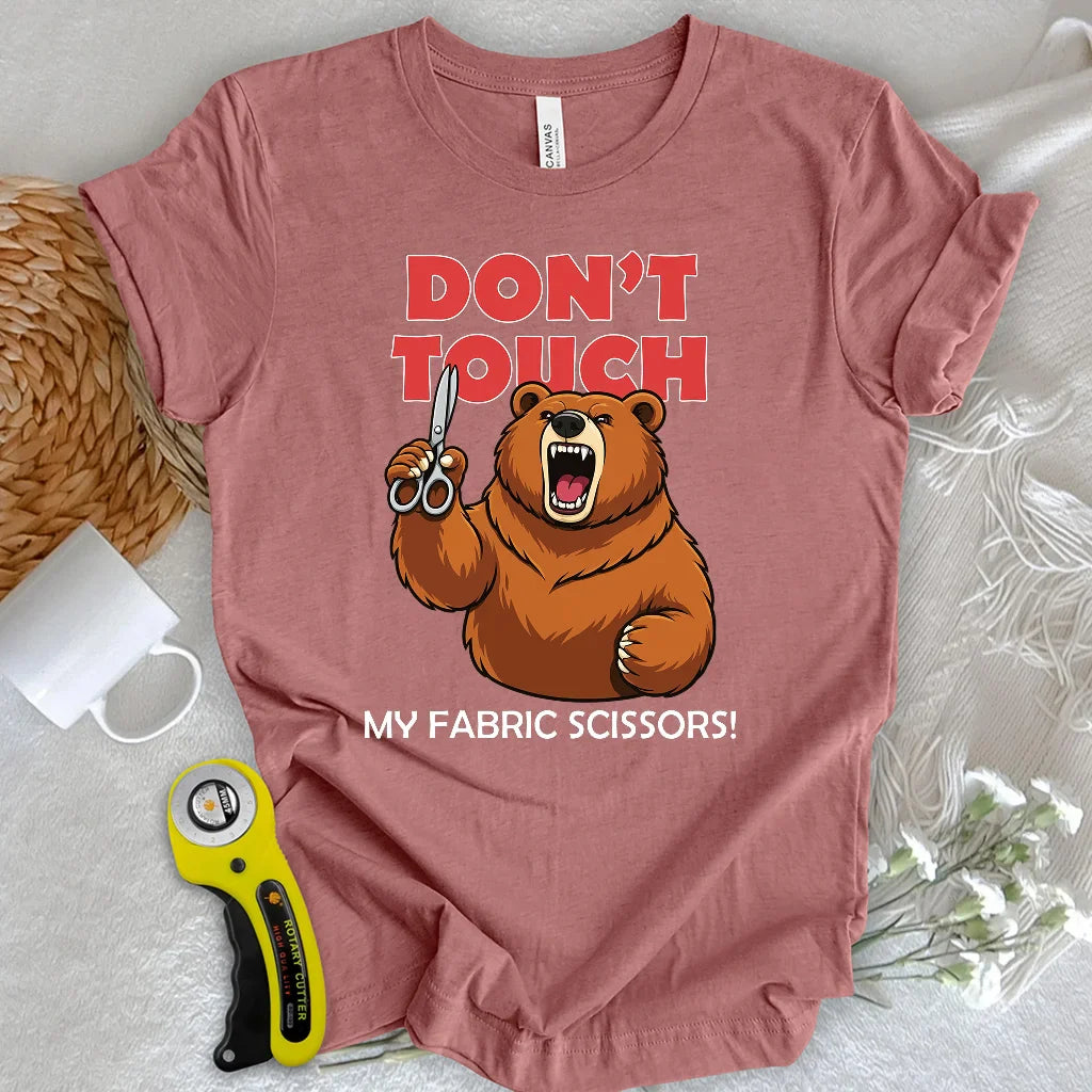 Don't touch my fabric scissors T-shirt