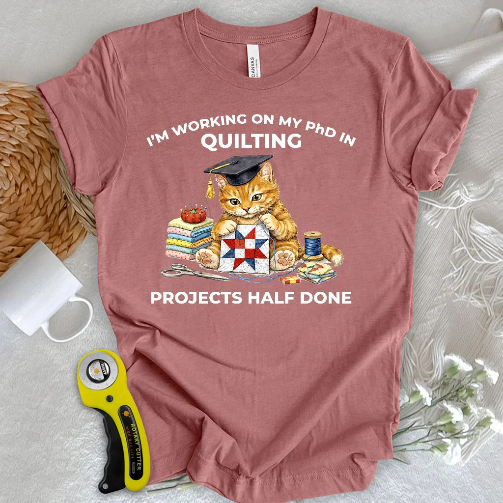 PhD In Quilting T-shirt