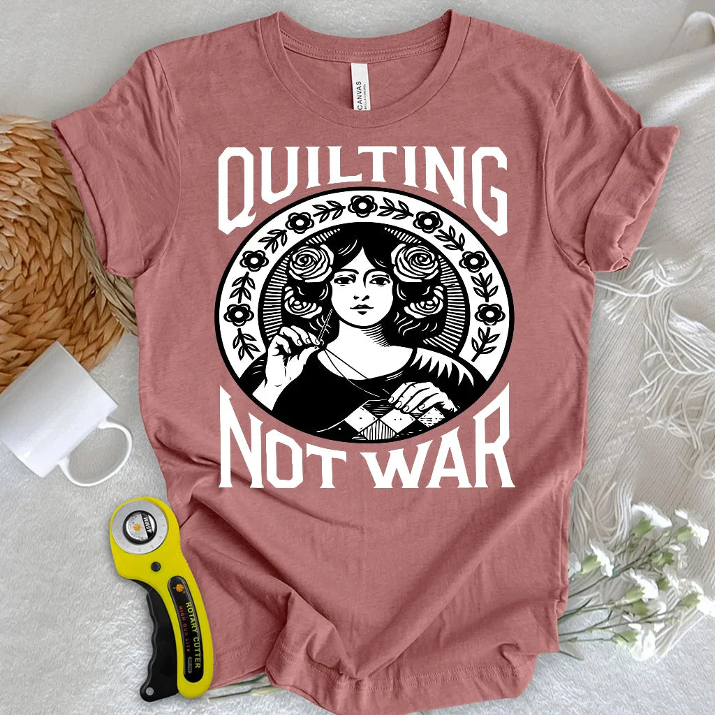 Quilting Not War T-shirt