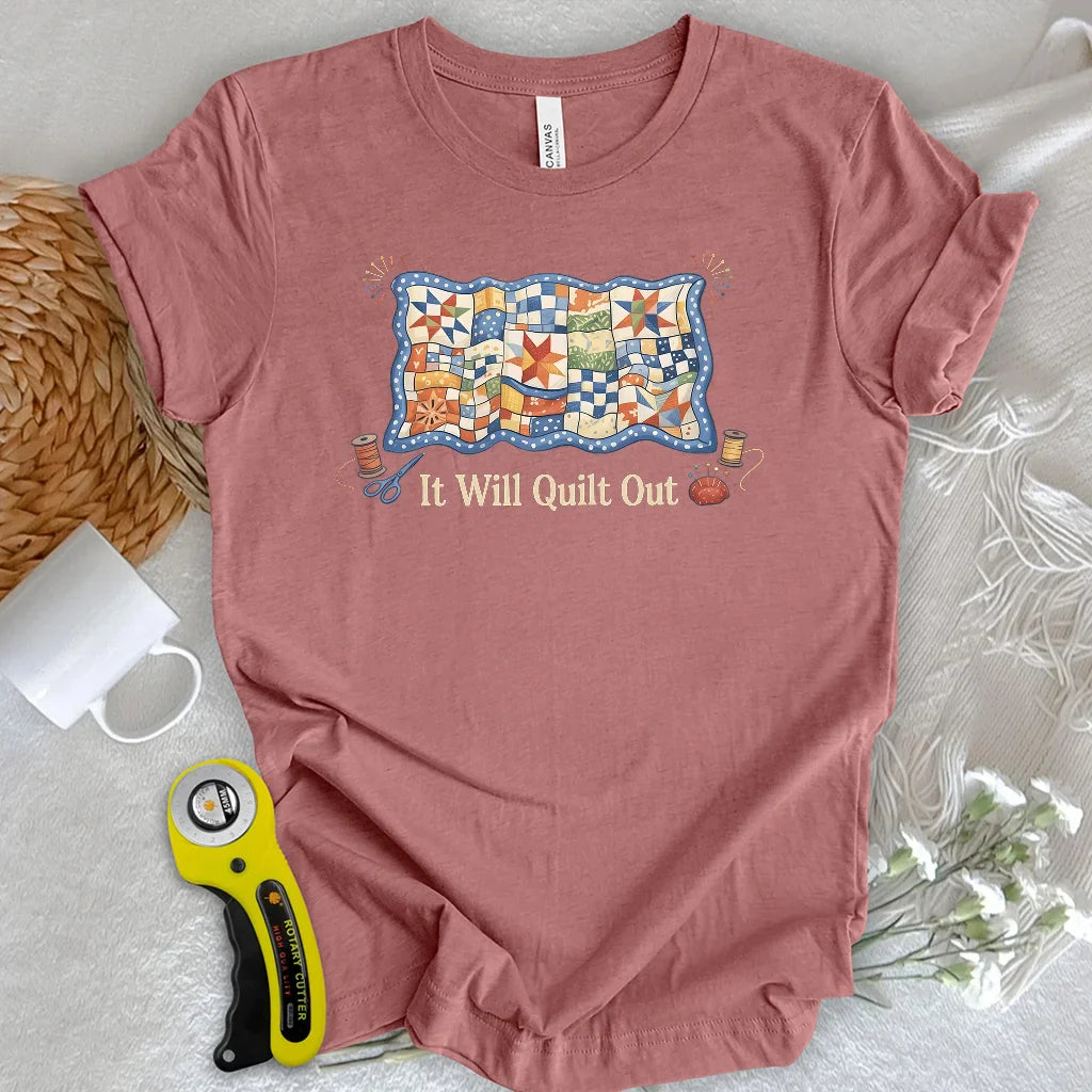 Relax… It Will Quilt Out T-shirt
