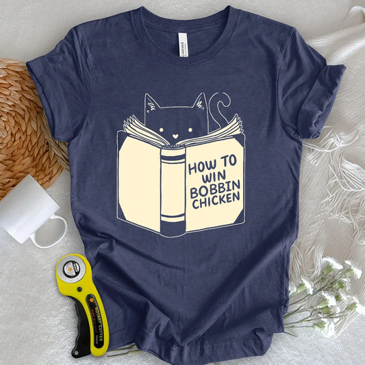How to Win Bobbin Chicken T-shirt