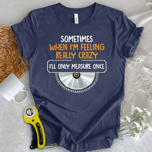 Measure Once T-shirt
