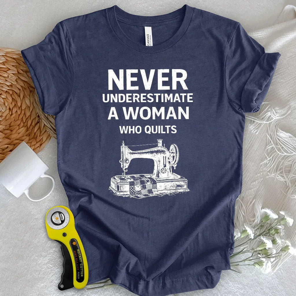 Never Underestimate Quilter T-shirt