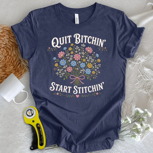 Quit Bitchin’, Bloom Stitchin’ T-shirt