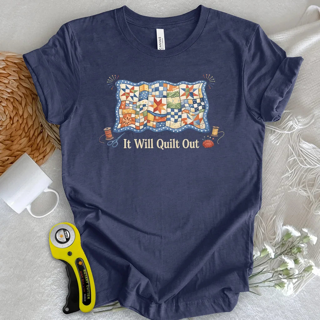 Relax… It Will Quilt Out T-shirt