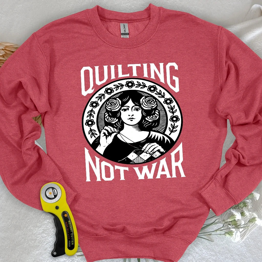 Quilting Not War Sweatshirt