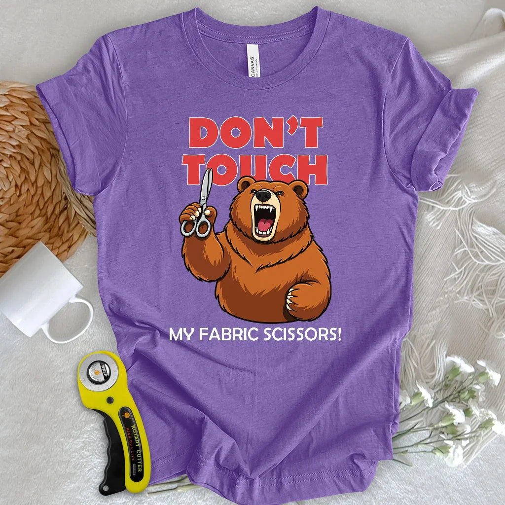 Don't touch my fabric scissors T-shirt