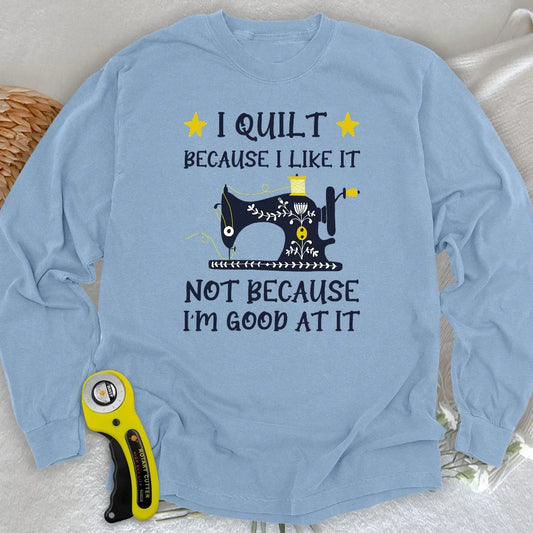 Because I like It Long Sleeve T-shirt