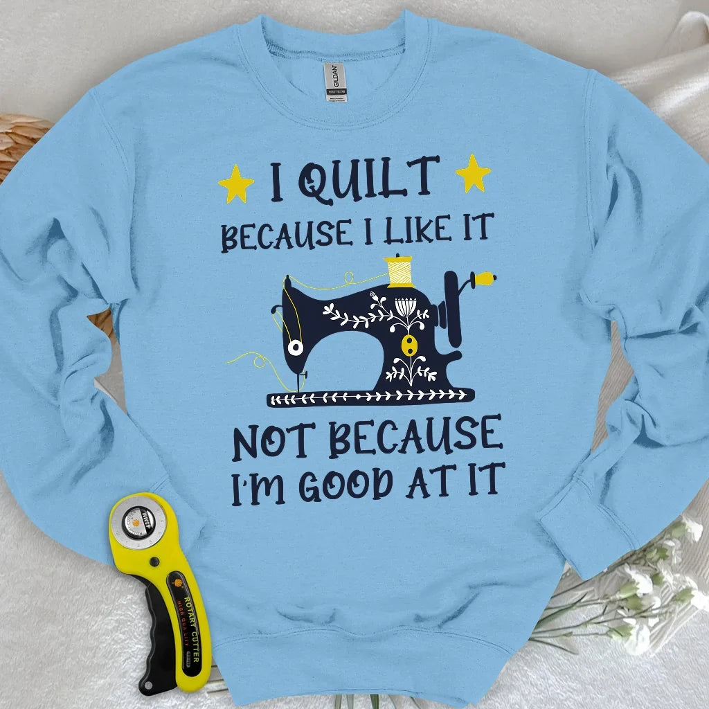 Because I like It Sweatshirt