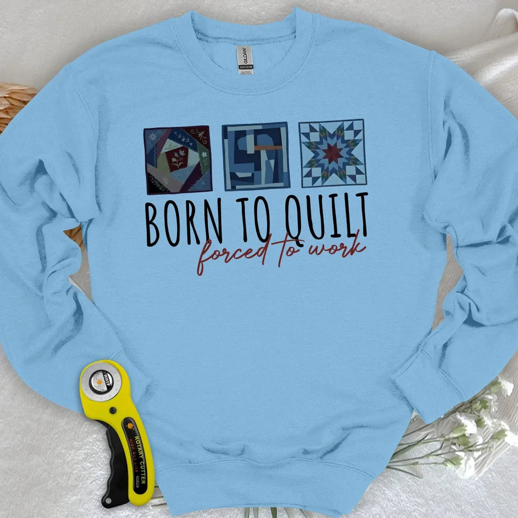 Forced to Quilt Sweatshirt