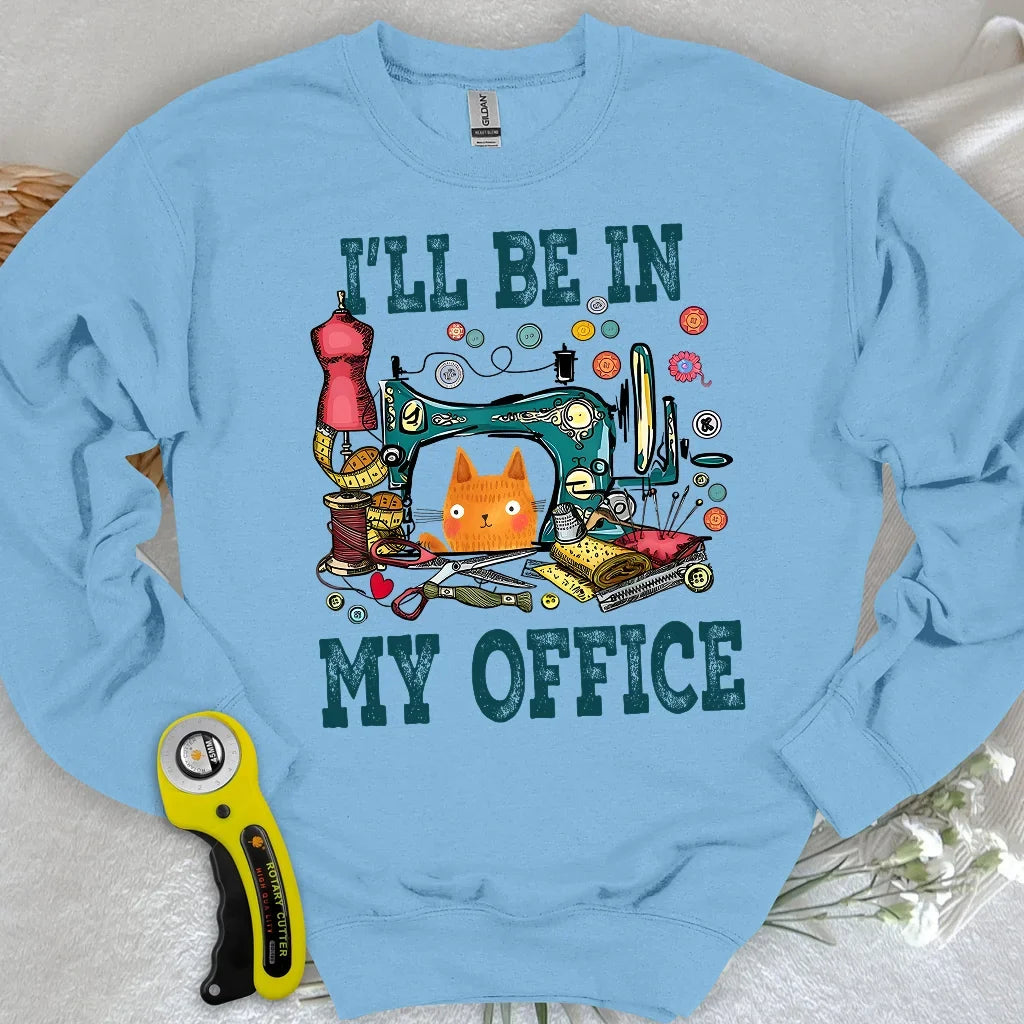 I'll Be In My Office Sweatshirt