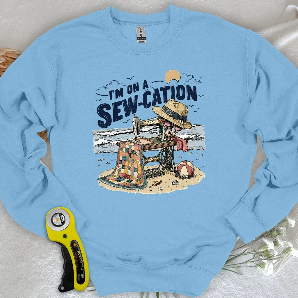 I'm On a Sew-Cation Sweatshirt