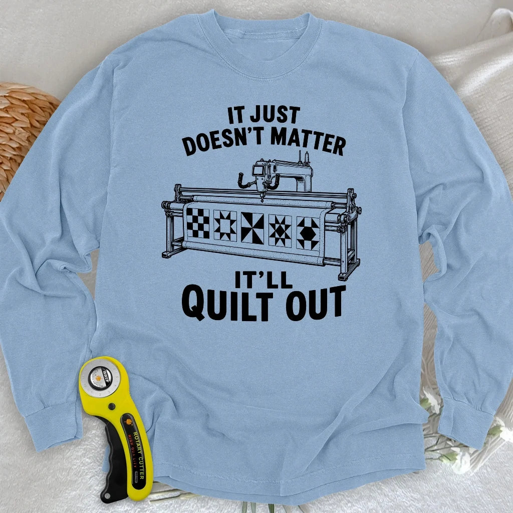 It'll Quilt Out Long Sleeve T-shirt