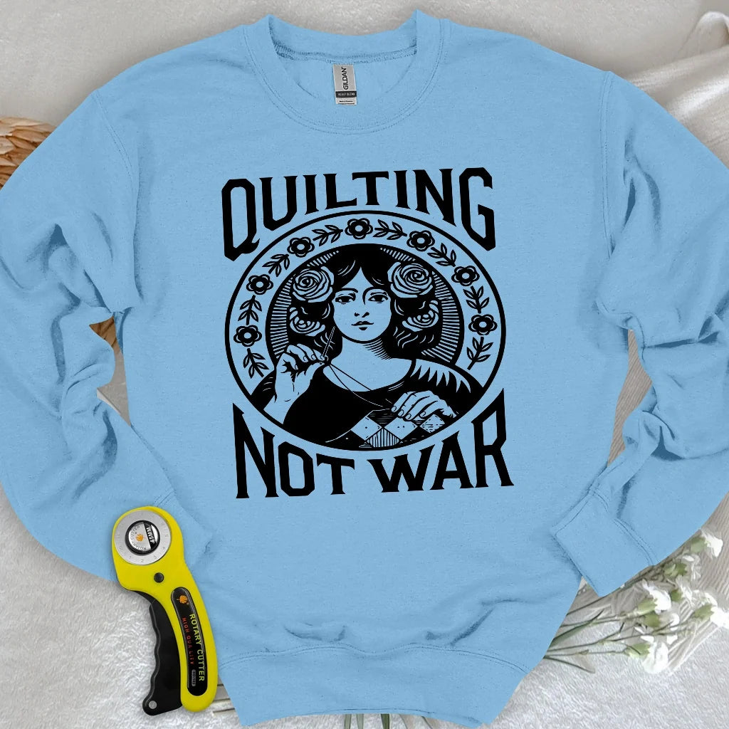 Quilting Not War Sweatshirt