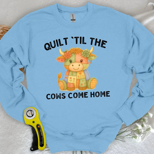 Til The Cows Come Home Sweatshirt