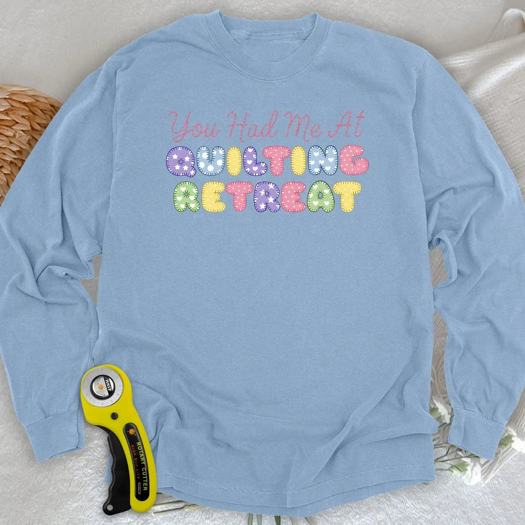 You Had Me at Quilting Retreat Long Sleeve T-shirt