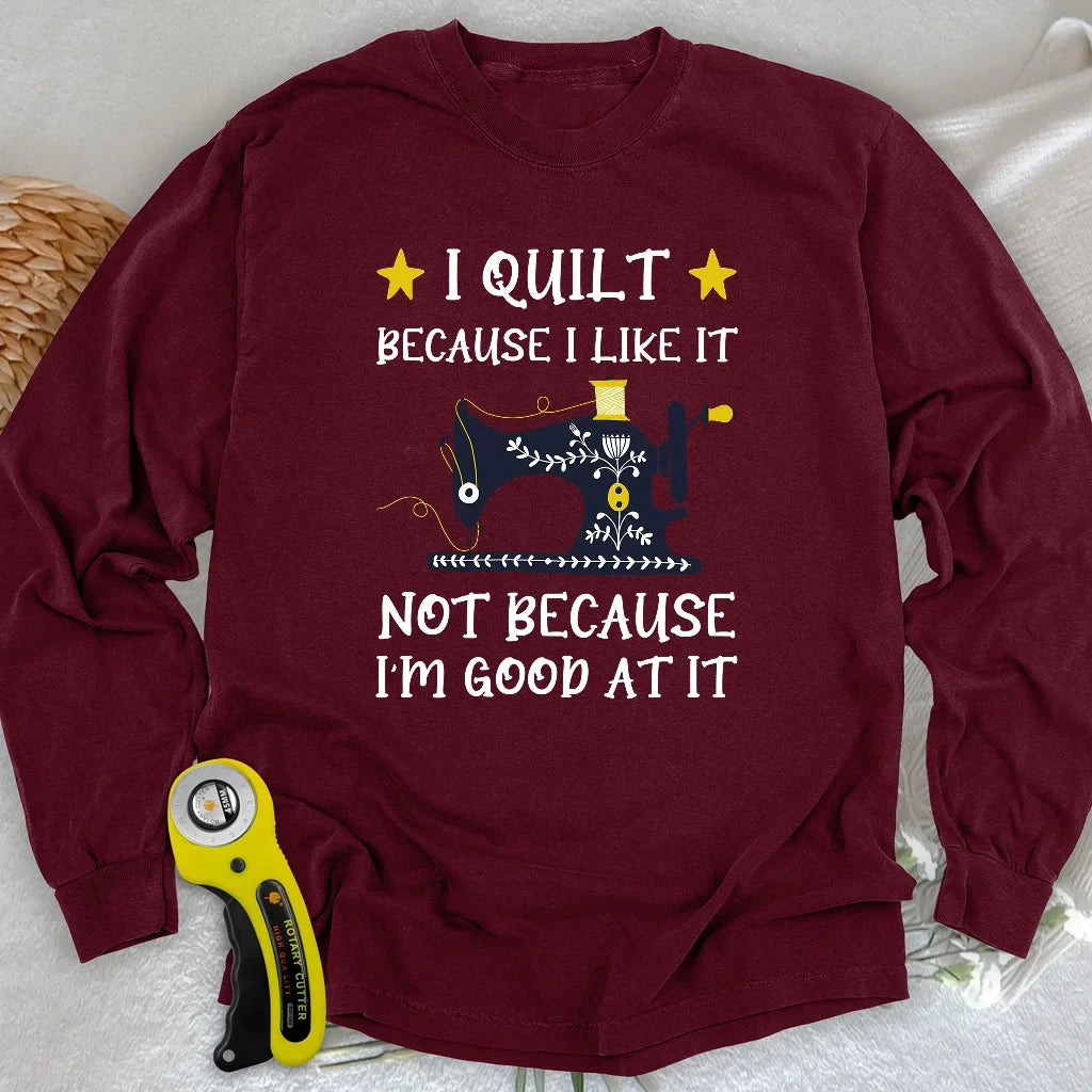 Because I like It Long Sleeve T-shirt