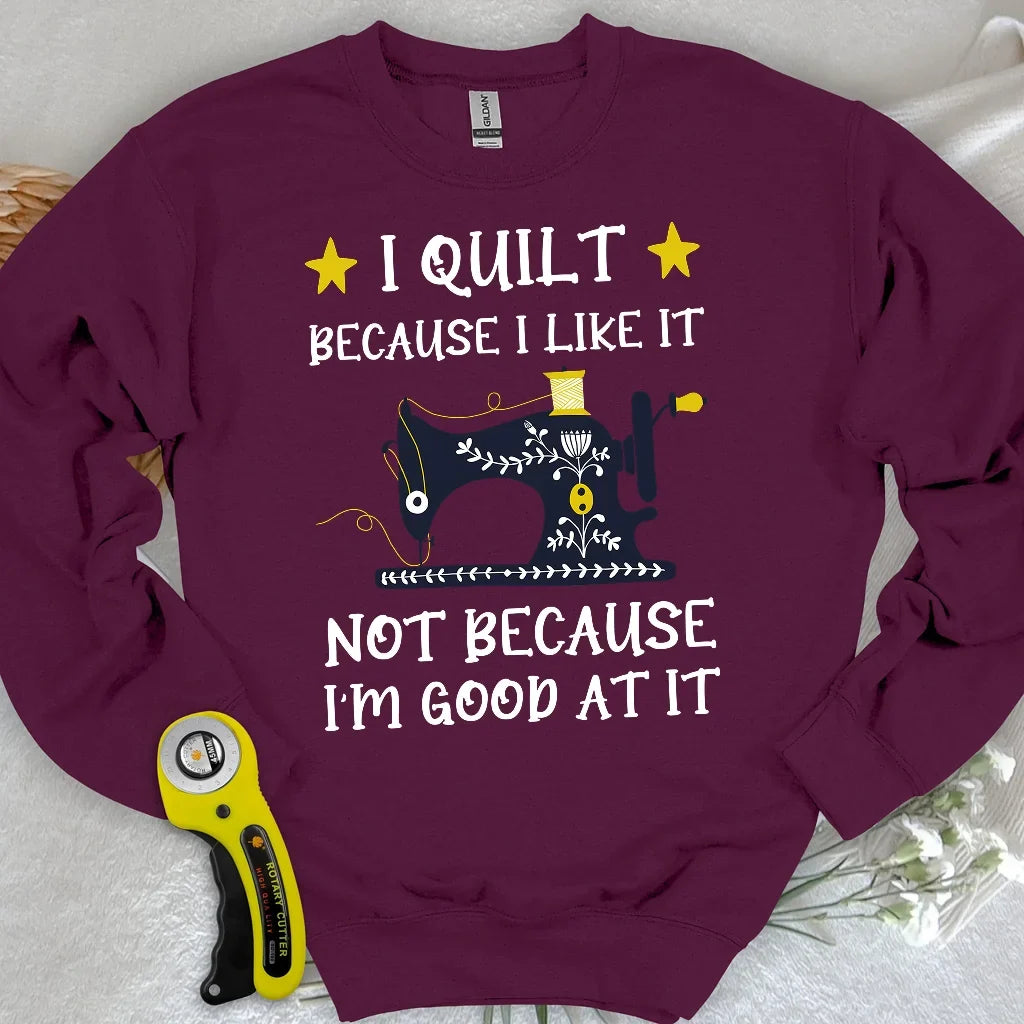 Because I like It Sweatshirt