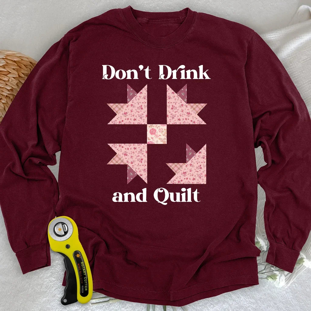 Don't Drink and Quilt Long Sleeve T-shirt