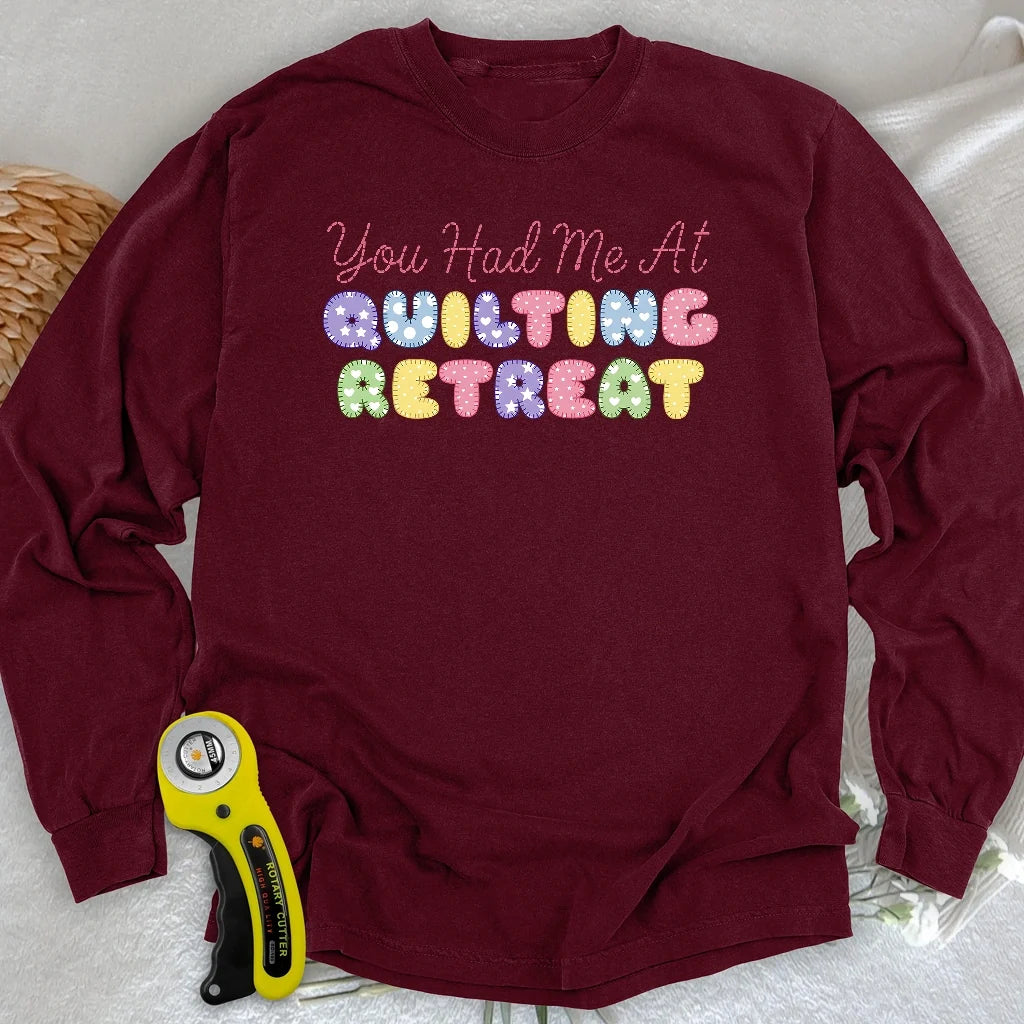 You Had Me at Quilting Retreat Long Sleeve T-shirt
