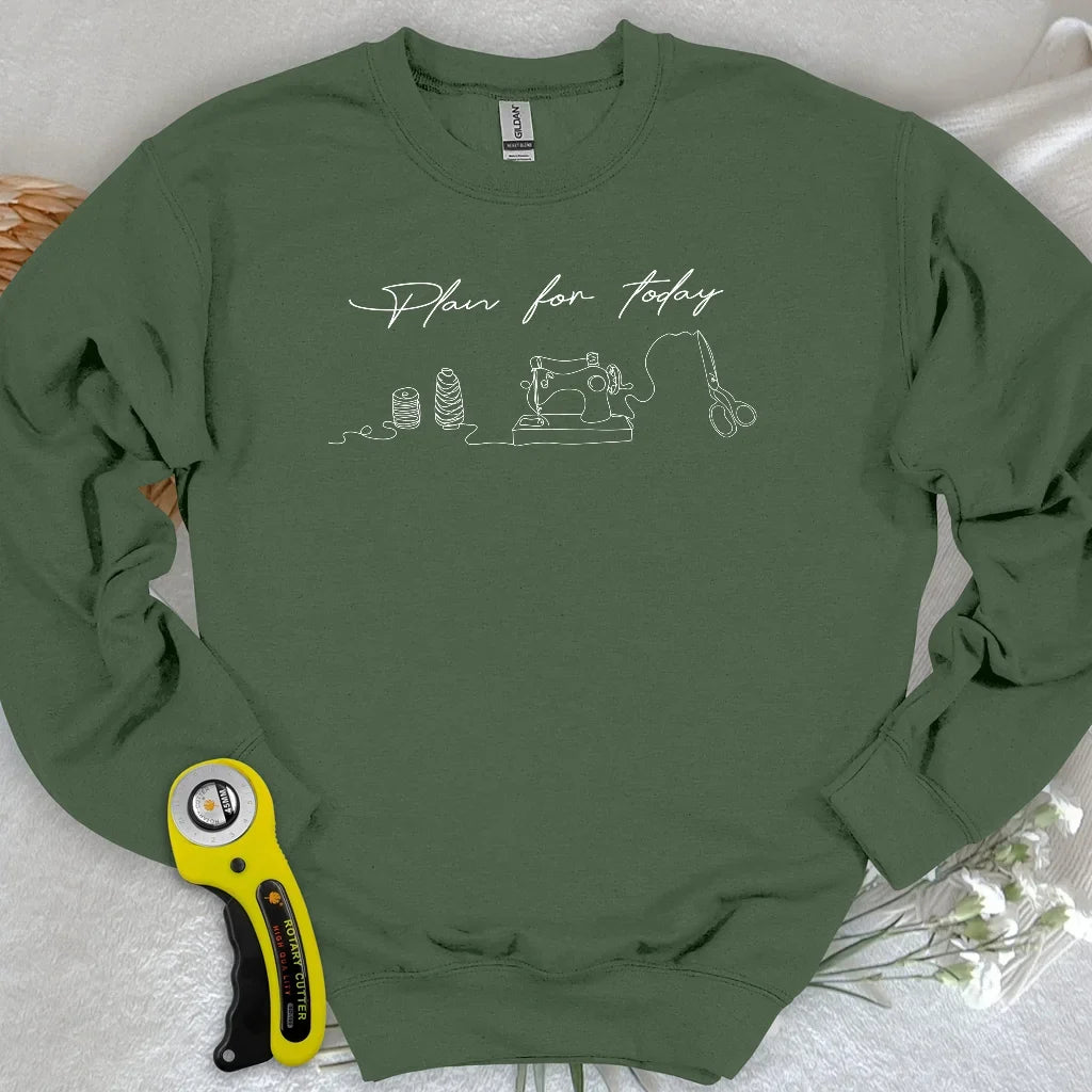 Plan for today Sweatshirt