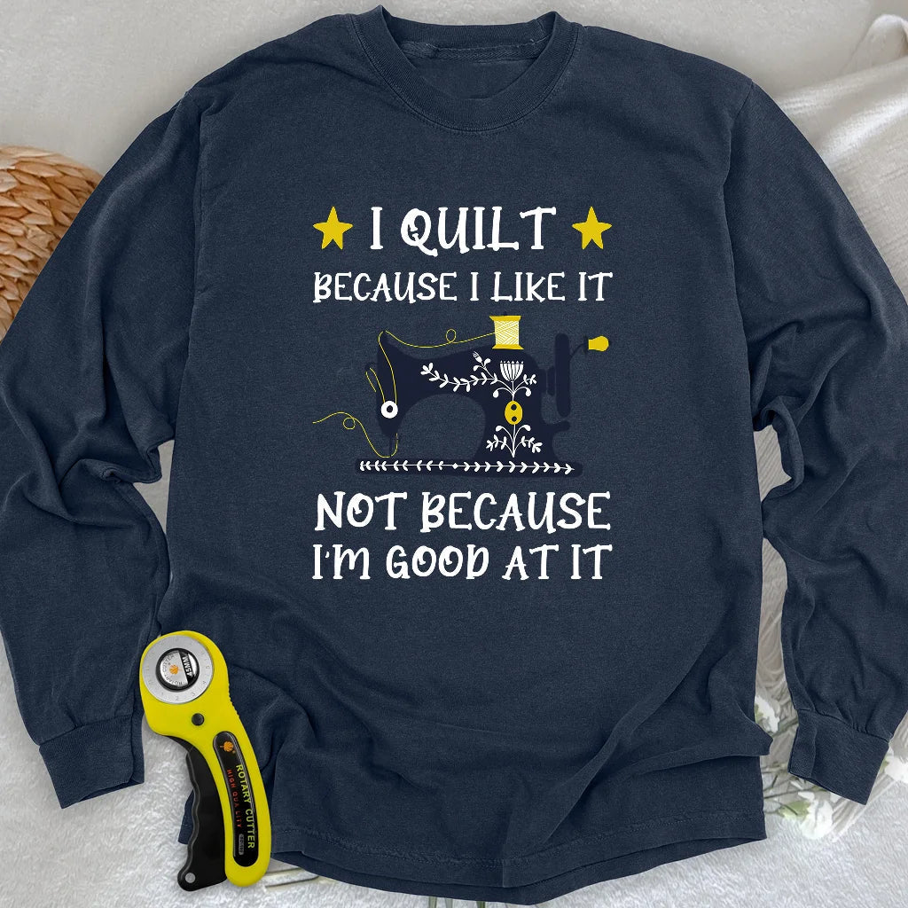 Because I like It Long Sleeve T-shirt