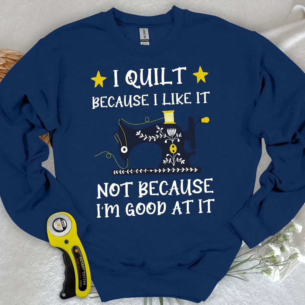 Because I like It Sweatshirt