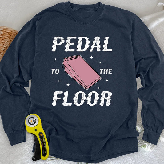 Pedal to the Floor Long Sleeve T-shirt