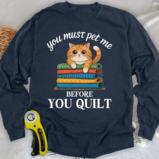 Pet Me First, Quilt Later Long Sleeve T-shirt