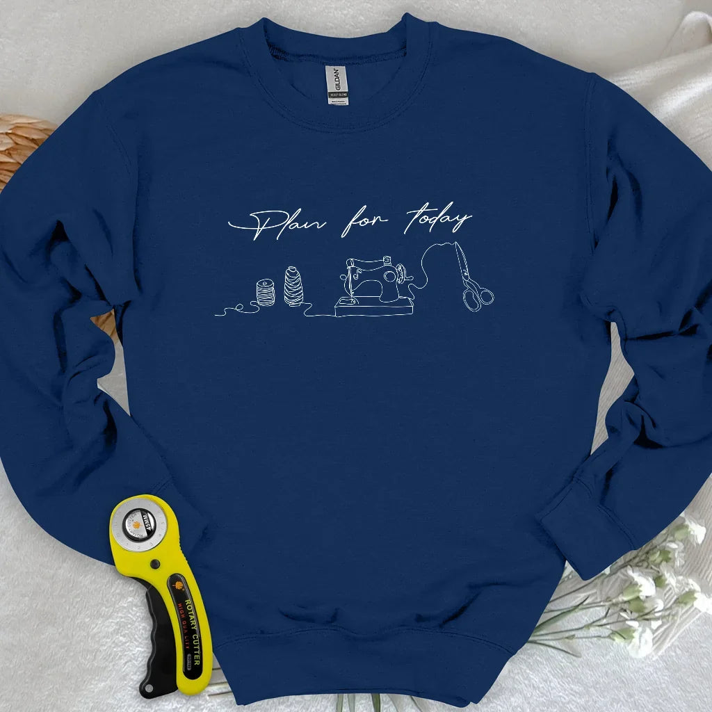 Plan for today Sweatshirt