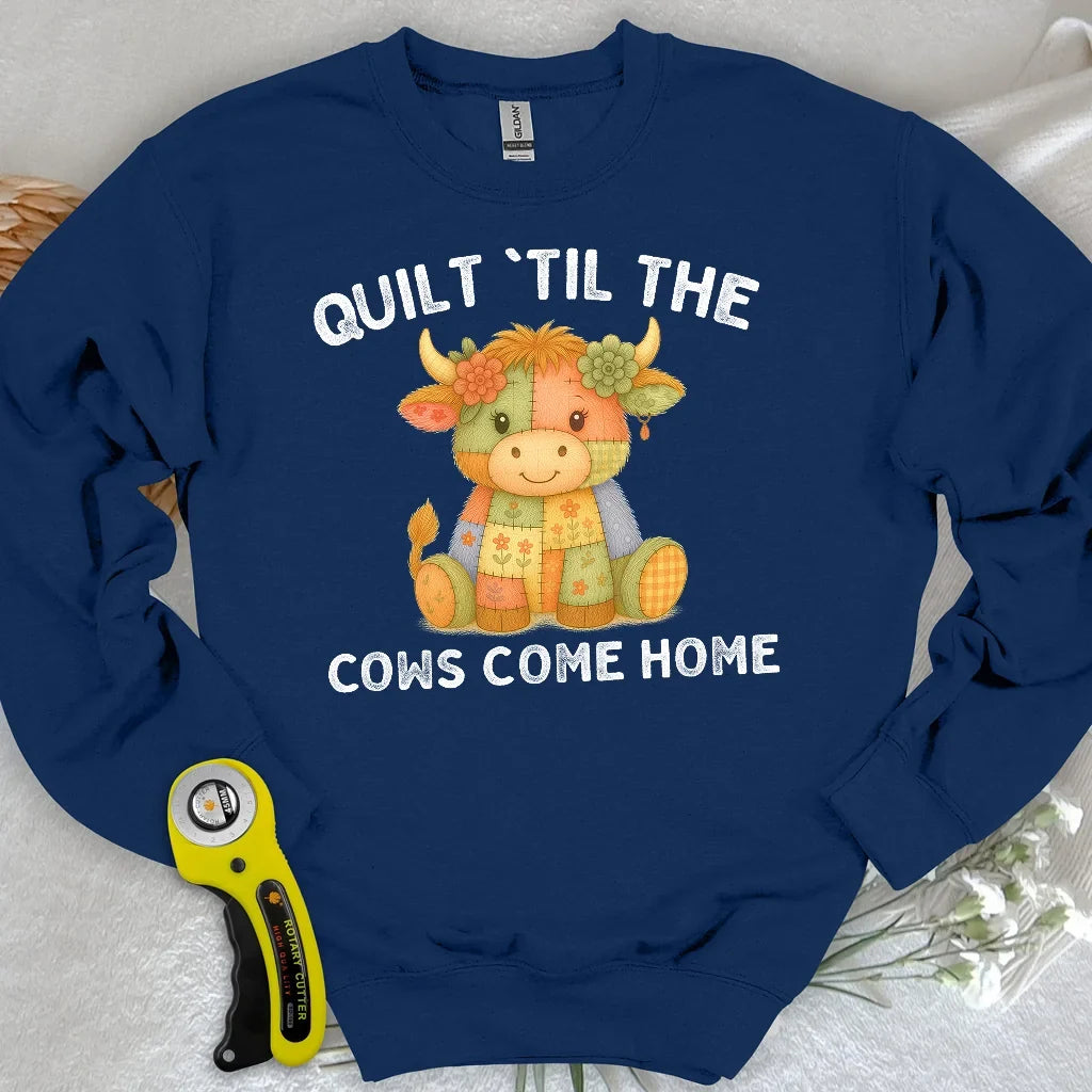 Til The Cows Come Home Sweatshirt