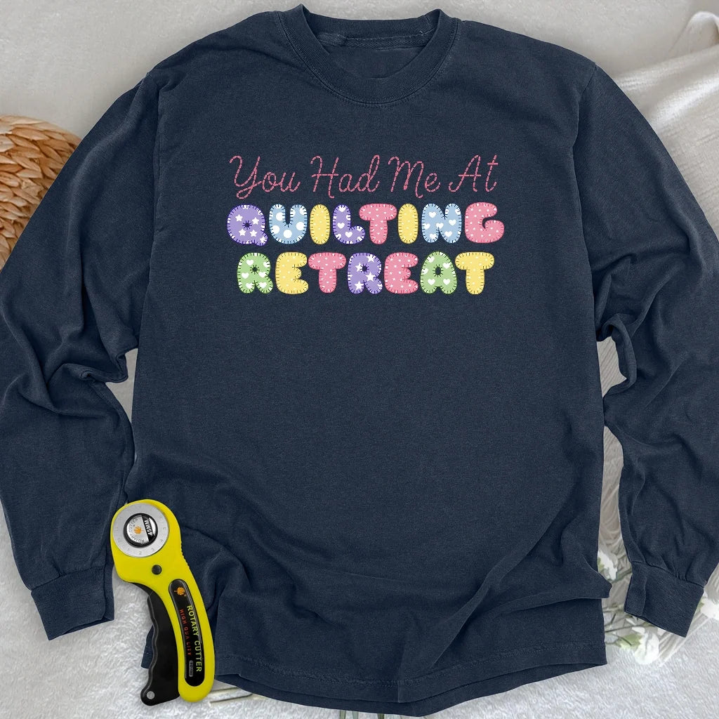You Had Me at Quilting Retreat Long Sleeve T-shirt