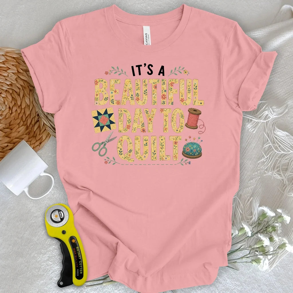 Beautiful Day To Quilt T-shirt