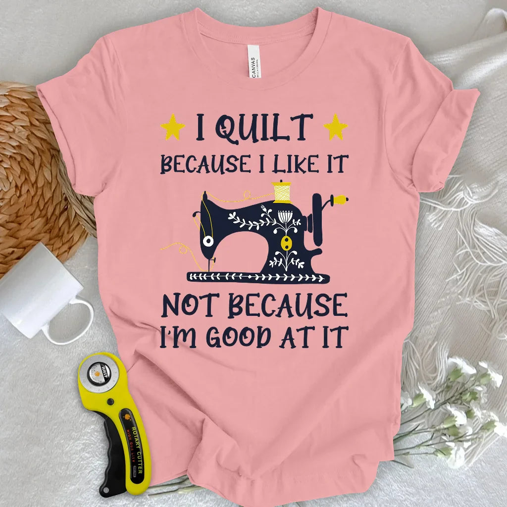 Because I like It T-shirt