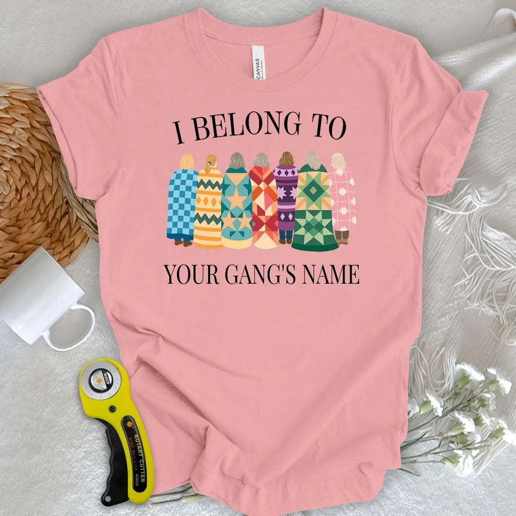 "Custom Name" Belong to Quilt Gang T-shirt