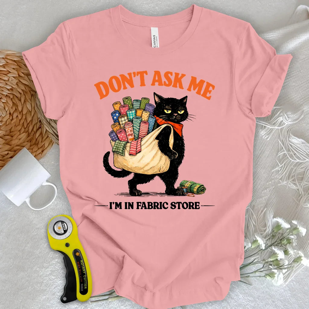 Don’t Ask Me T-Shirt
