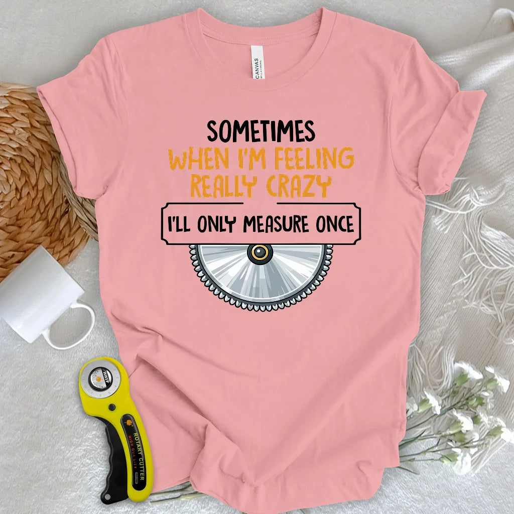 Measure Once T-shirt