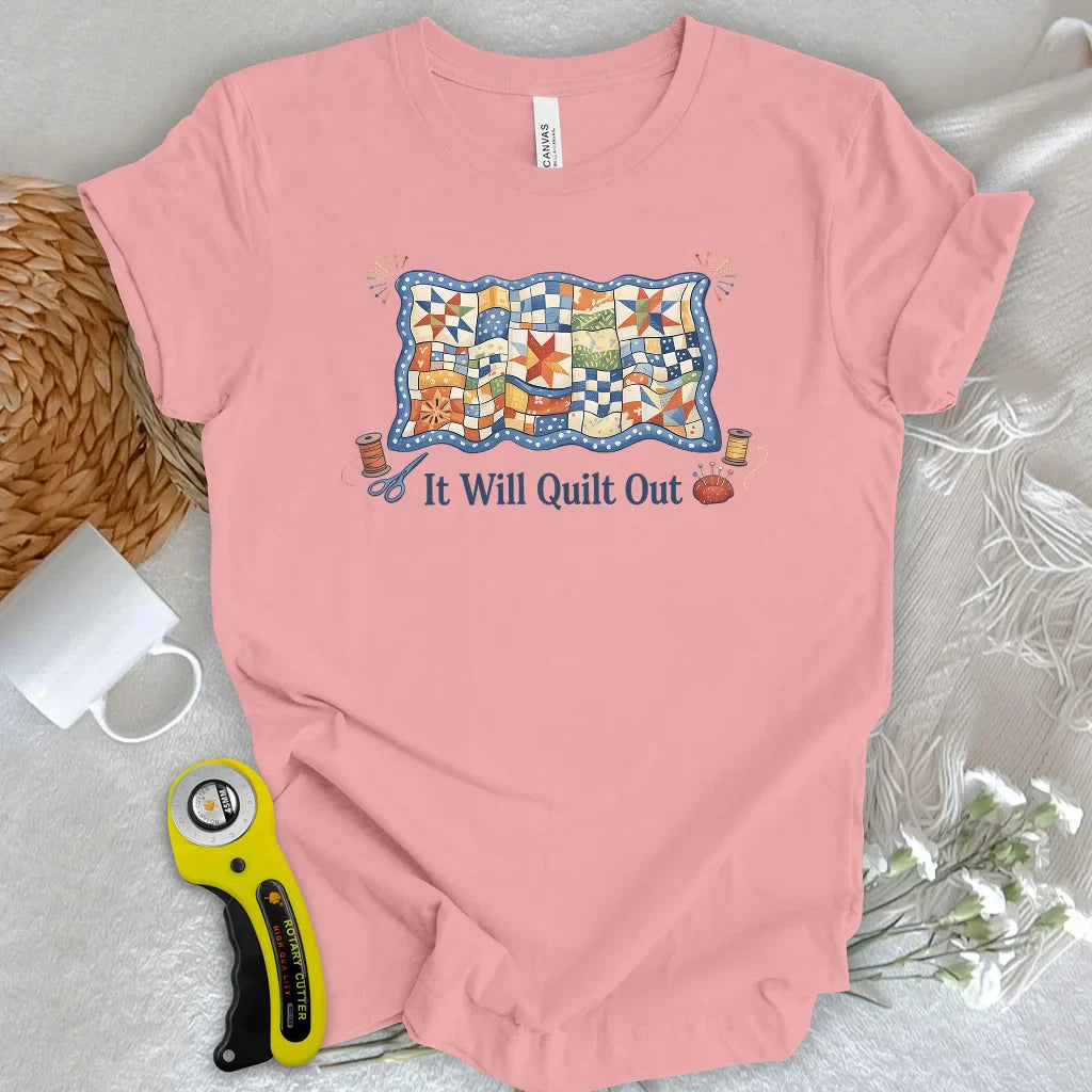 Relax… It Will Quilt Out T-shirt