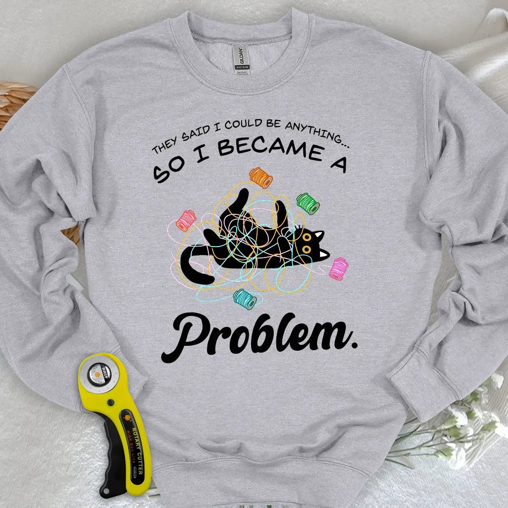 Became A Problem Sweatshirt
