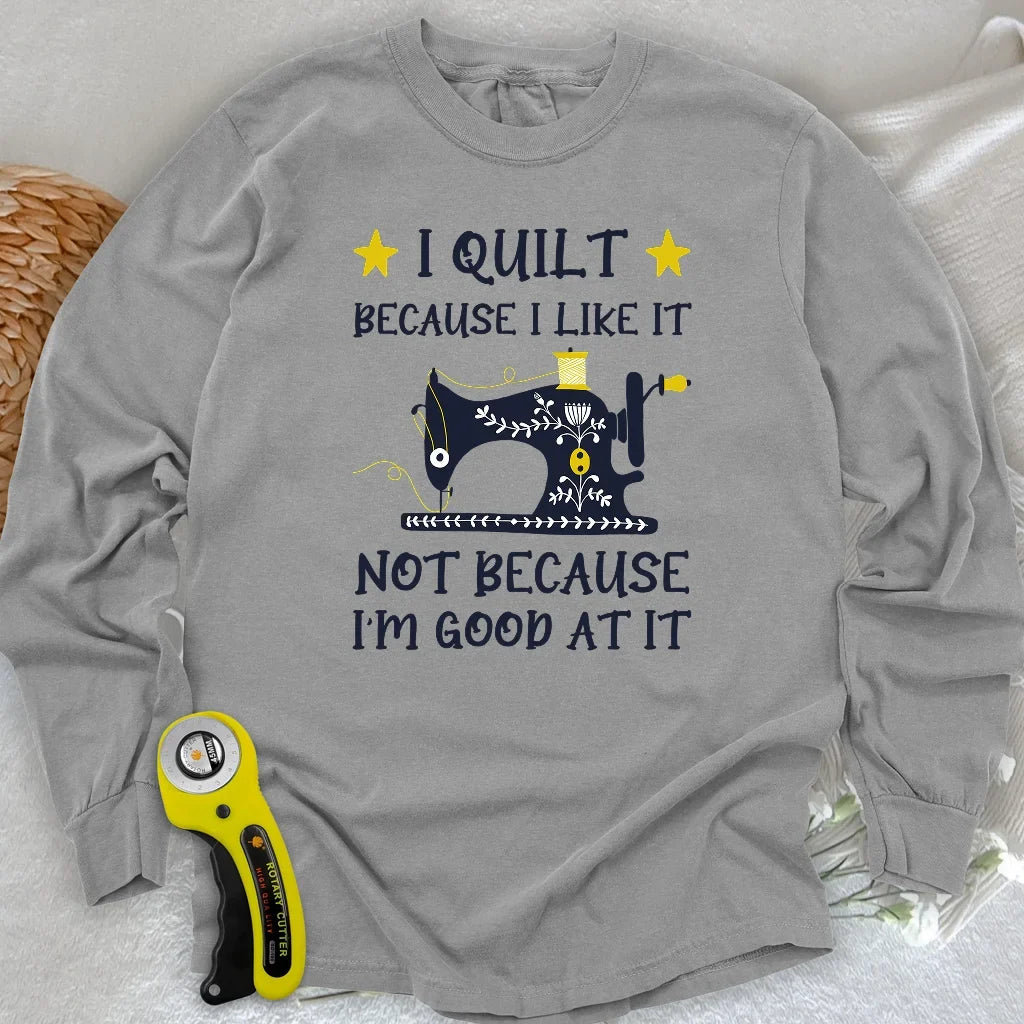 Because I like It Long Sleeve T-shirt