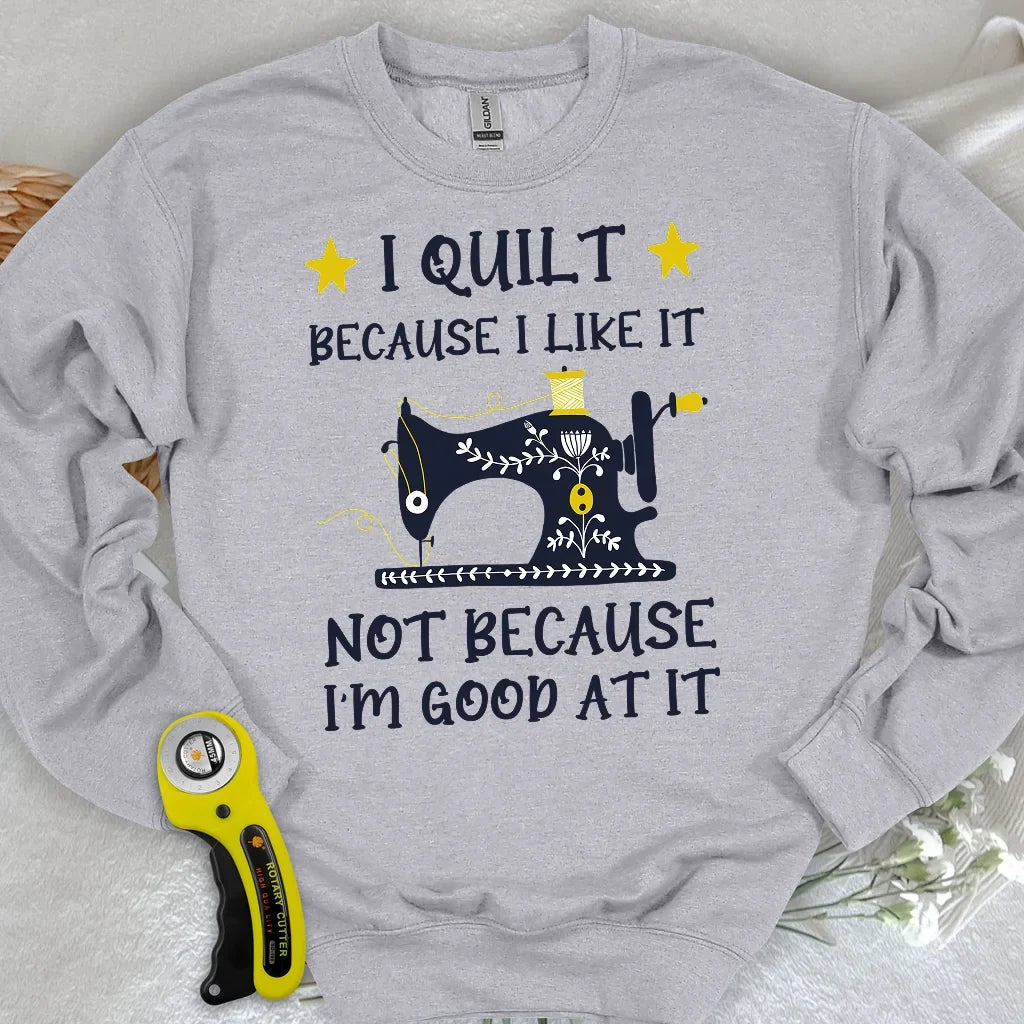 Because I like It Sweatshirt