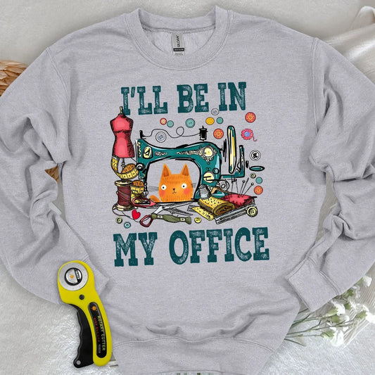 I'll Be In My Office Sweatshirt