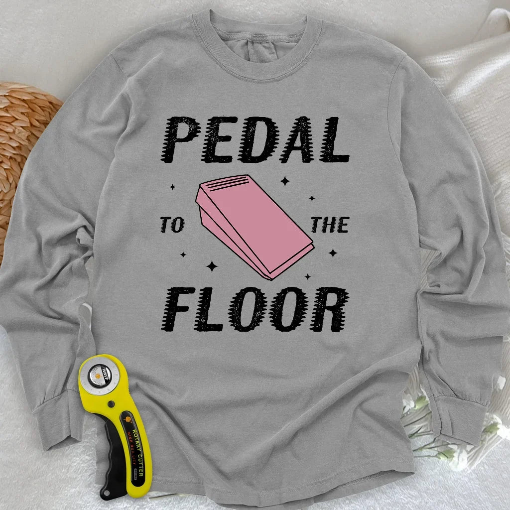 Pedal to the Floor Long Sleeve T-shirt