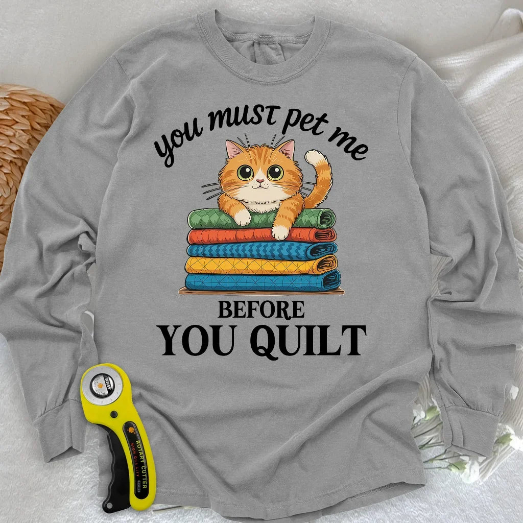 Pet Me First, Quilt Later Long Sleeve T-shirt