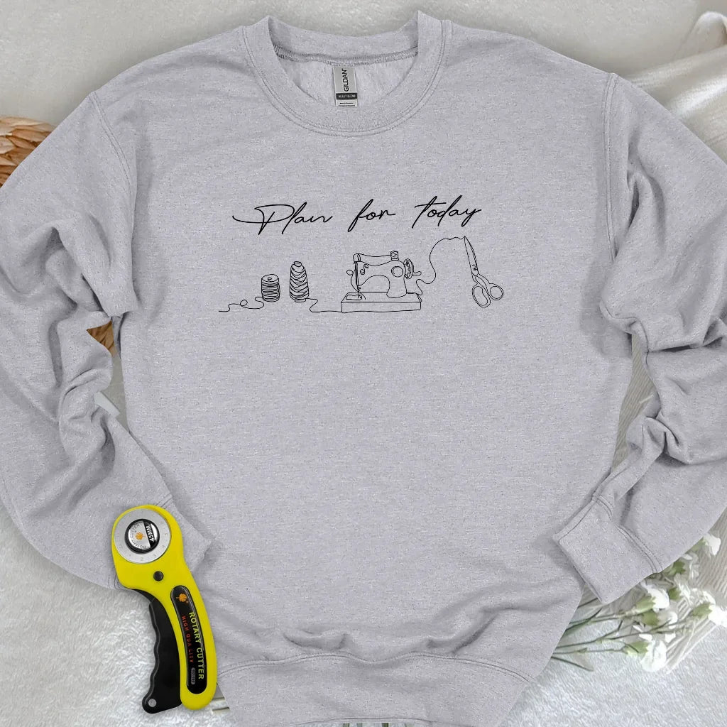 Plan for today Sweatshirt