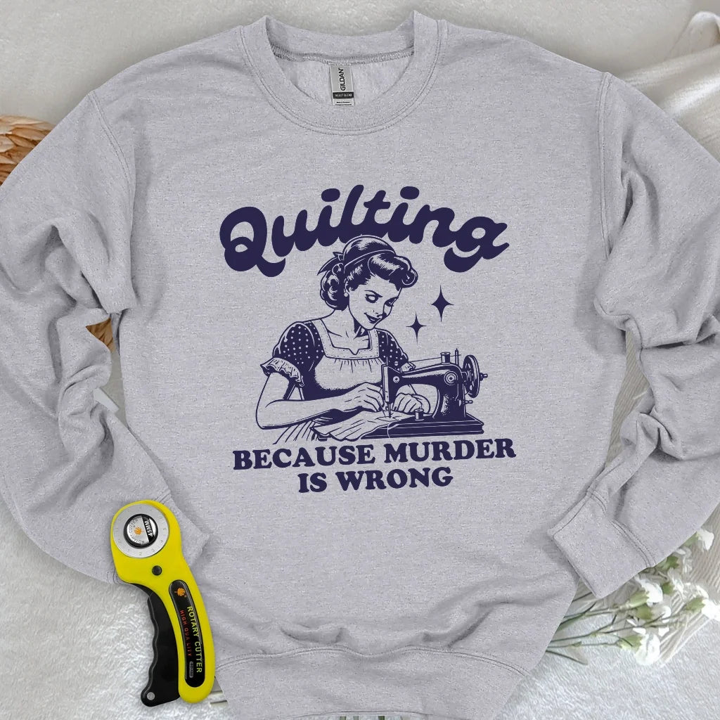 Quilting Not Murder Sweatshirt
