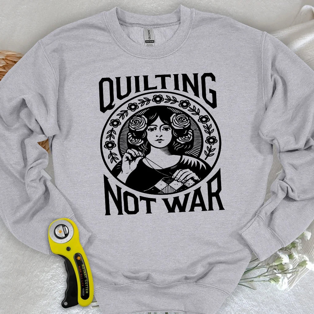 Quilting Not War Sweatshirt