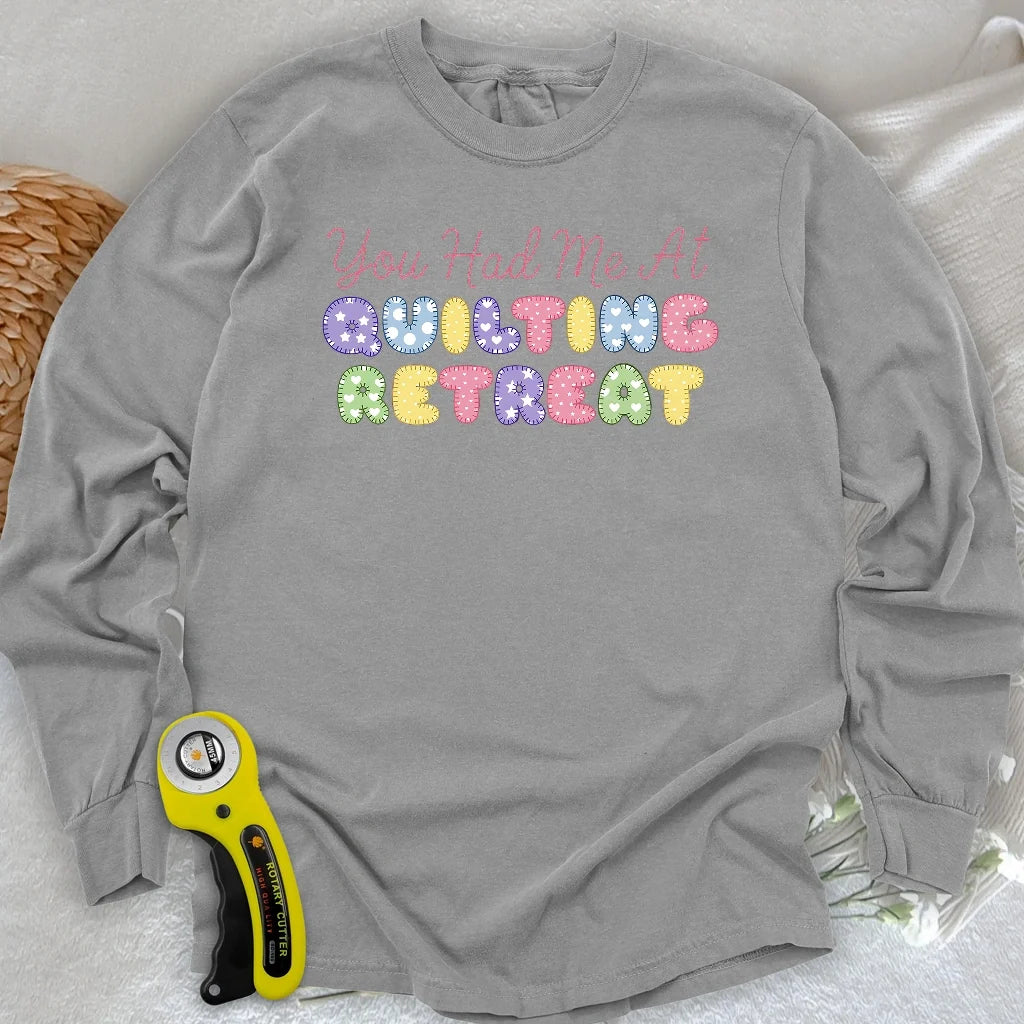 You Had Me at Quilting Retreat Long Sleeve T-shirt